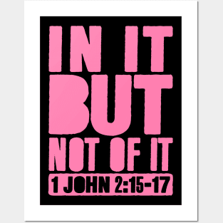 In It But Not Of It - 1 John 2:15-17 Posters and Art